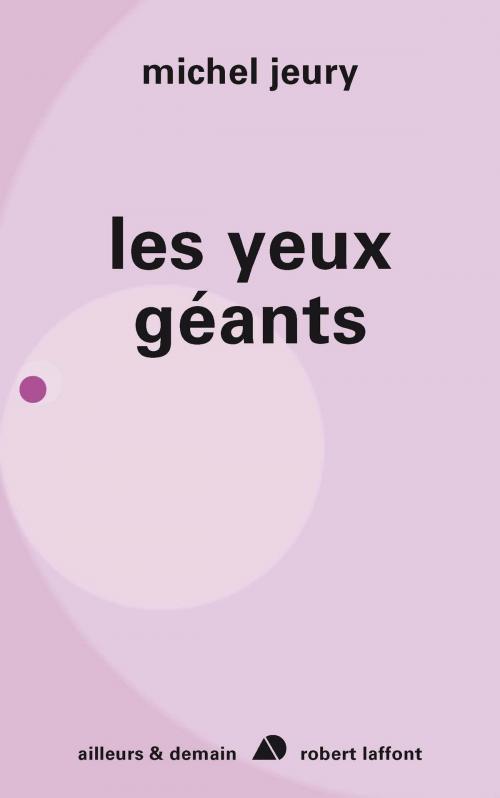 Cover of the book Les yeux géants by Michel JEURY, Groupe Robert Laffont
