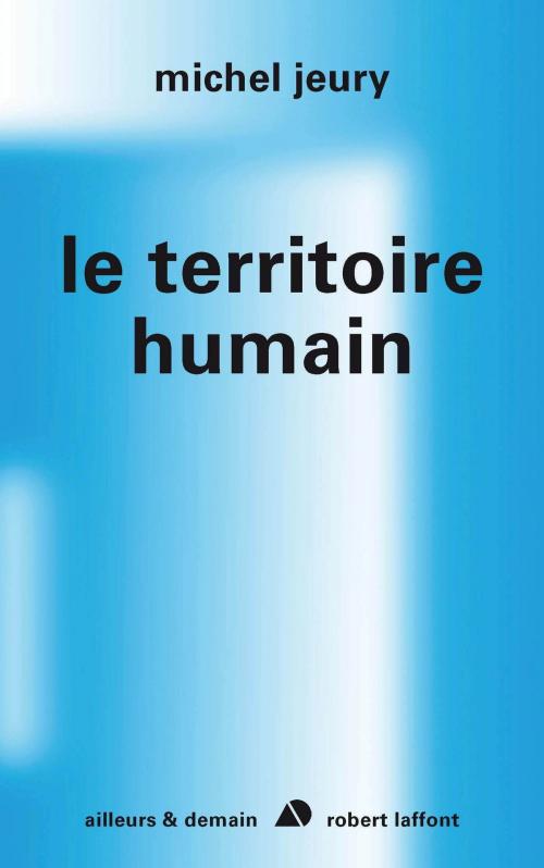 Cover of the book Le territoire humain by Michel JEURY, Groupe Robert Laffont