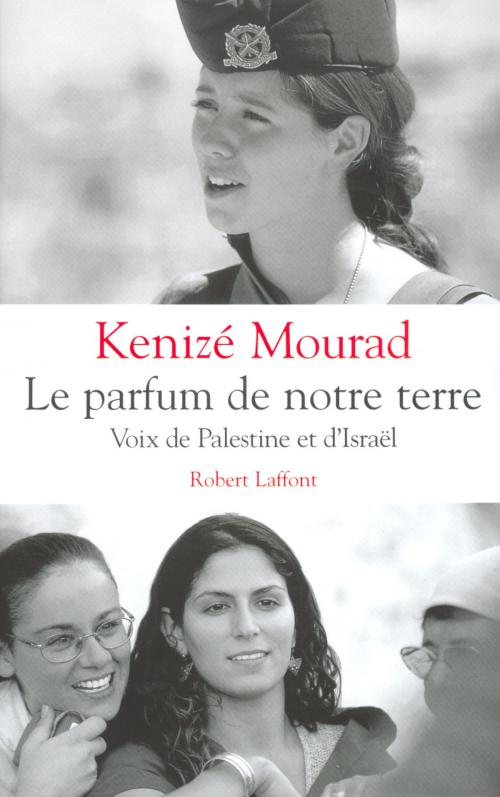 Cover of the book Le parfum de notre terre by Kenizé MOURAD, Groupe Robert Laffont