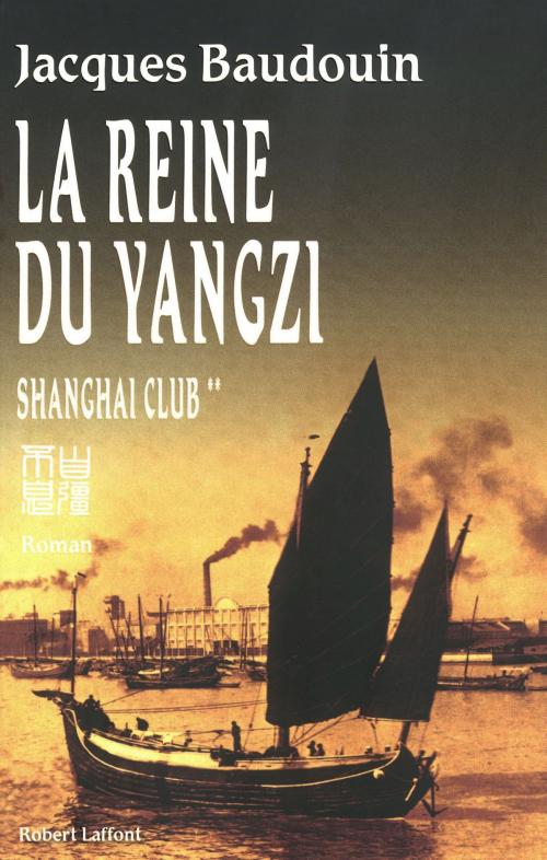 Cover of the book La reine du Yangzi Shanghai club tome 2 by Jacques BAUDOUIN, Groupe Robert Laffont