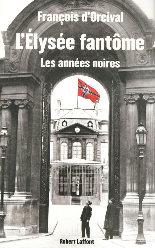 Cover of the book L'Elysée fantôme by François d' ORCIVAL, Groupe Robert Laffont