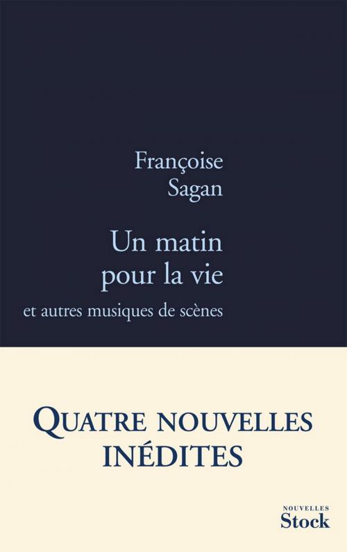 Cover of the book Un matin pour la vie by Françoise Sagan, Stock