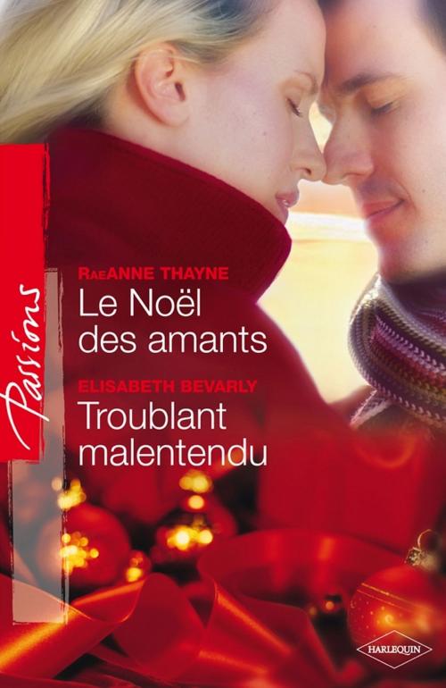 Cover of the book Le Noël des amants - Troublant malentendu by RaeAnne Thayne, Elizabeth Bevarly, Harlequin