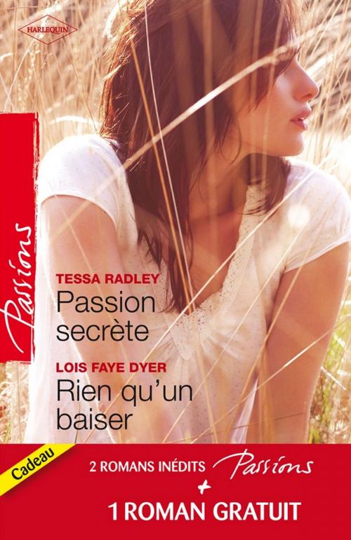 Cover of the book Passion secrète - Rien qu'un baiser - Un adversaire trop charmant by Tessa Radley, Lois Faye Dyer, Maureen Child, Harlequin