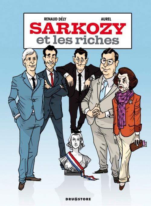 Cover of the book Sarkozy et les riches by Renaud Dély, Aurel, Drugstore