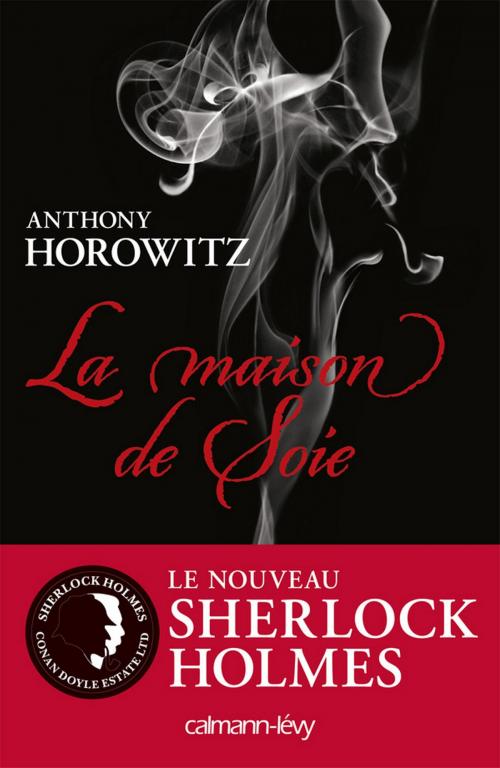 Cover of the book Sherlock Holmes - La maison de soie by Anthony Horowitz, Calmann-Lévy