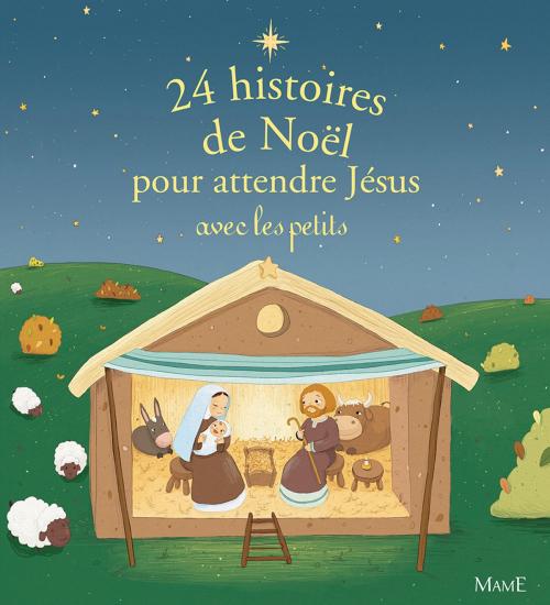 Cover of the book 24 histoires de Noël pour attendre Jésus avec les petits by Anne Gravier, Sophie De Mullenheim, Charlotte Grossetête, Mame