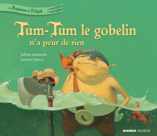 Cover of the book Tum-Tum le gobelin n'a peur de rien by Juliette Saumande, Mango