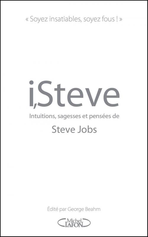 Cover of the book I,Steve. Intuitions, sagesses et pensées de Steve Jobs by Steve Jobs, Michel Lafon