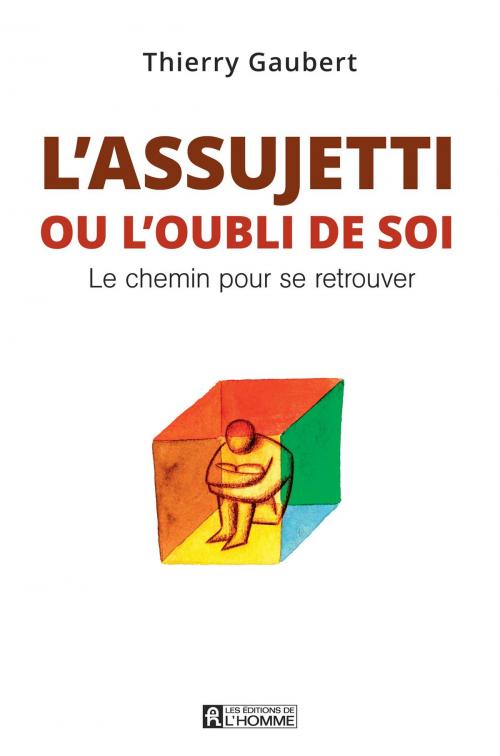 Cover of the book L'assujetti ou l'oubli de soi by Thierry Gaubert, Les Éditions de l’Homme