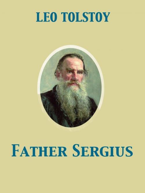 Cover of the book Father Sergius by Aylmer Maude, Louise Shanks Maude, Leo graf Tolstoy, Release Date: November 27, 2011