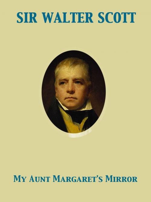 Cover of the book My Aunt Margaret's Mirror by Walter Sir Scott, Release Date: November 27, 2011