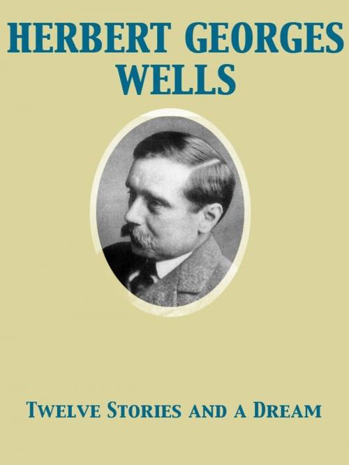 Cover of the book Twelve Stories and a Dream by Herbert George Wells, Release Date: November 27, 2011