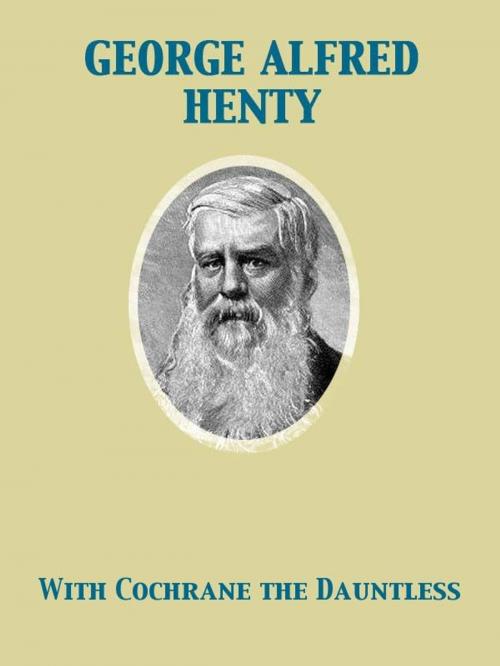 Cover of the book With Cochrane the Dauntless by George Alfred Henty, Release Date: November 27, 2011