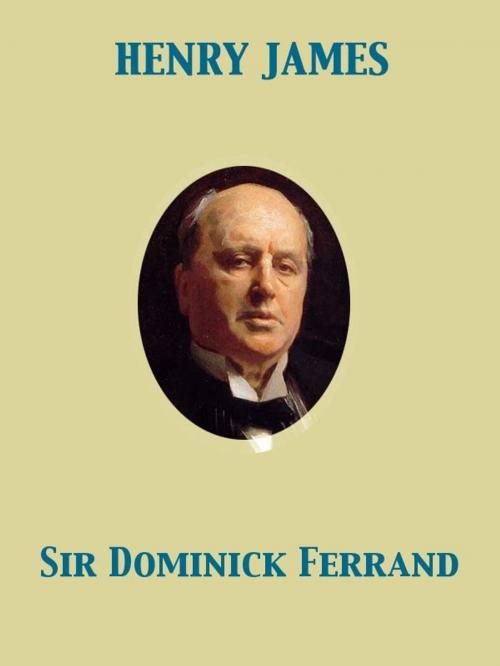 Cover of the book Sir Dominick Ferrand by Henry James, Release Date: November 27, 2011