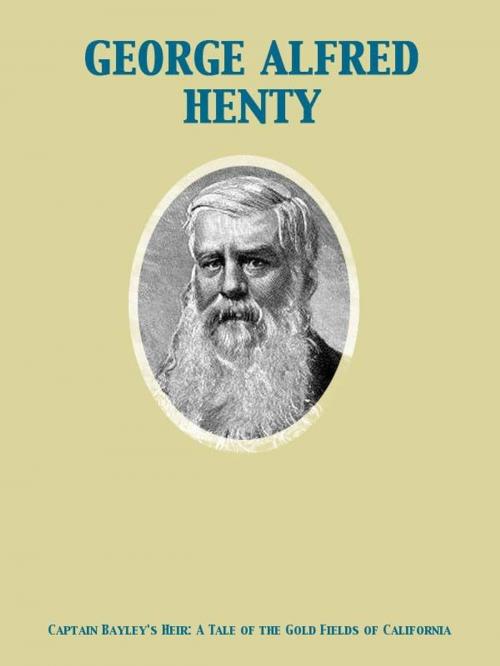 Cover of the book Captain Bayley's Heir: A Tale of the Gold Fields of California by George Alfred Henty, Henry Marriott Paget, Release Date: November 27, 2011