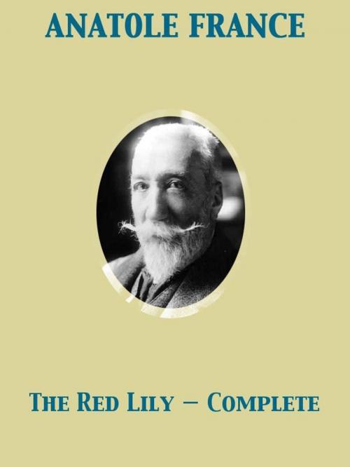 Cover of the book The Red Lily — Complete by Anatole France, Release Date: November 27, 2011