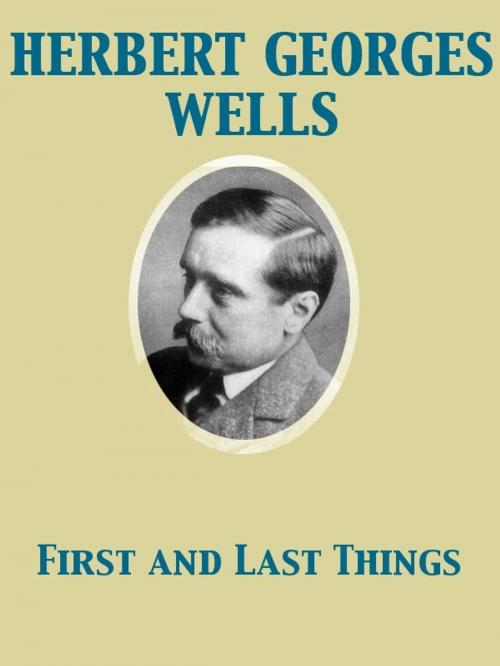 Cover of the book First and Last Things by Herbert George Wells, Release Date: November 27, 2011