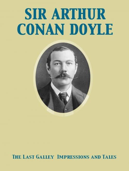 Cover of the book The Last Galley Impressions and Tales by Arthur Conan Sir Doyle, Release Date: November 27, 2011