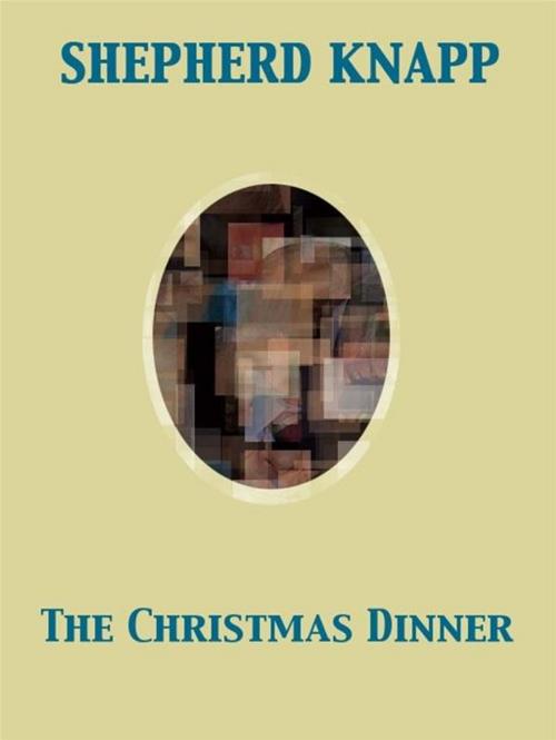 Cover of the book The Christmas Dinner by Shepherd Knapp, Release Date: November 27, 2011