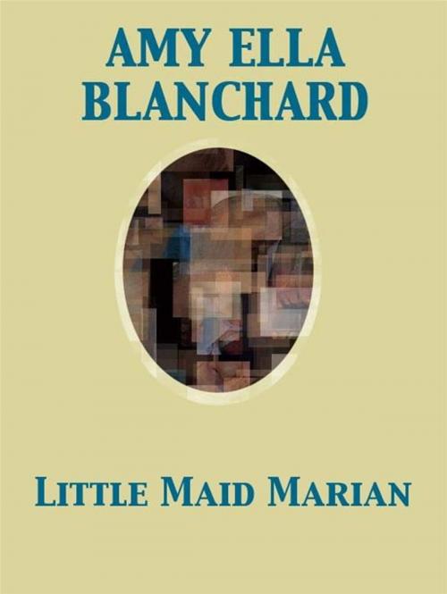 Cover of the book Little Maid Marian by Amy Ella Blanchard, Release Date: November 27, 2011