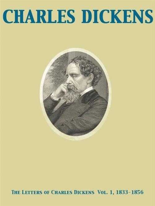 Cover of the book The Letters of Charles Dickens Vol. 1, 1833-1856 by Charles Dickens, Mamie Dickens, Georgina Hogarth, Release Date: November 27, 2011