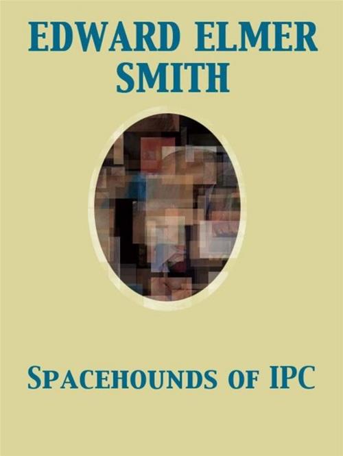 Cover of the book Spacehounds of IPC by Edward Elmer Smith, Release Date: November 27, 2011