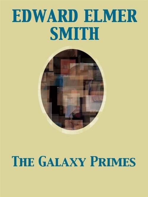 Cover of the book The Galaxy Primes by Edward Elmer Smith, Release Date: November 27, 2011