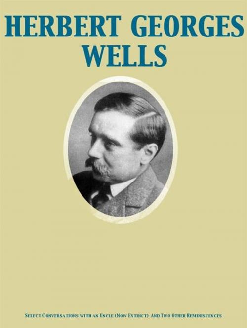 Cover of the book Select Conversations with an Uncle (Now Extinct) And Two Other Reminiscences by Herbert George Wells, Release Date: November 27, 2011