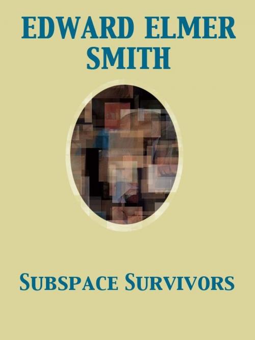 Cover of the book Subspace Survivors by Edward Elmer Smith, H. R. van Dongen, Release Date: November 27, 2011