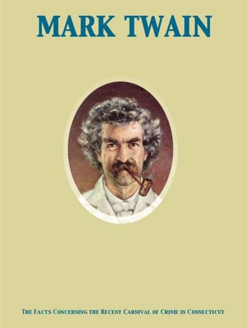 Cover of the book The Facts Concerning the Recent Carnival of Crime in Connecticut by Mark Twain, Release Date: November 27, 2011