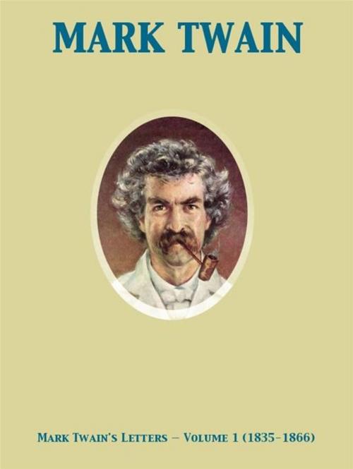 Cover of the book Mark Twain's Letters — Volume 1 (1835-1866) by Mark Twain, Albert Bigelow Paine, Release Date: November 27, 2011