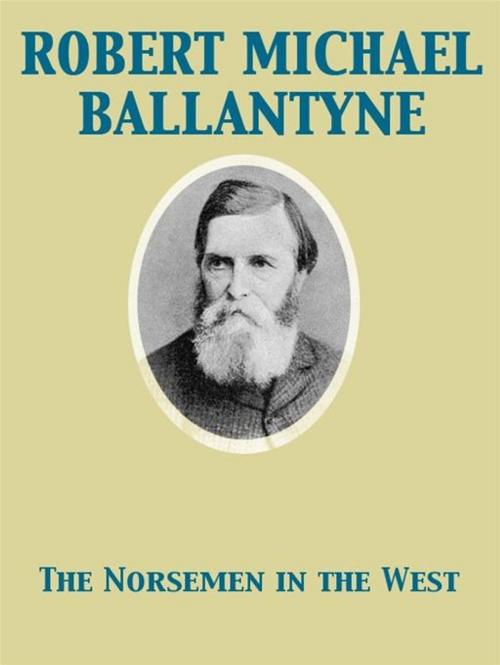 Cover of the book The Norsemen in the West by Robert Michael Ballantyne, Release Date: November 27, 2011