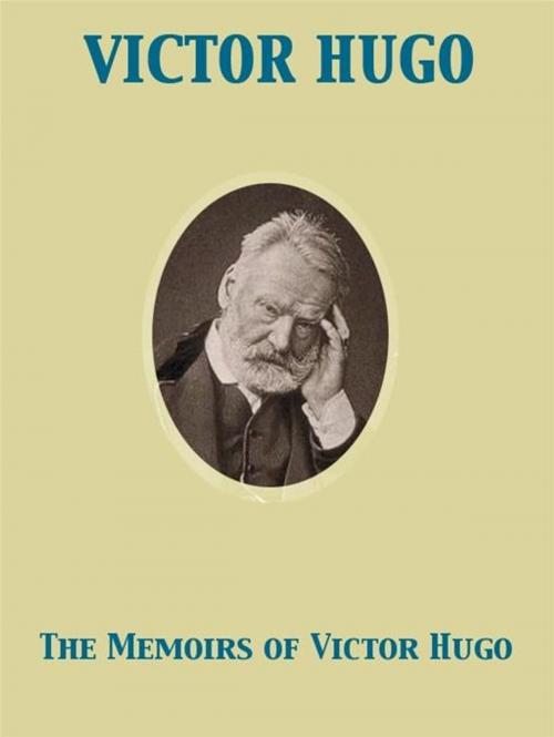 Cover of the book The Memoirs of Victor Hugo by Victor Hugo, Release Date: November 27, 2011