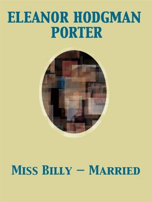 Cover of the book Miss Billy — Married by Eleanor Hodgman Porter, Release Date: November 27, 2011