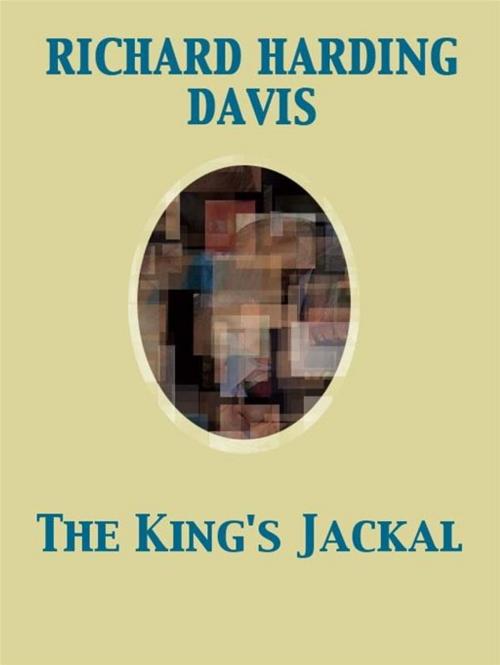 Cover of the book The King's Jackal by Richard Harding Davis, Release Date: November 27, 2011