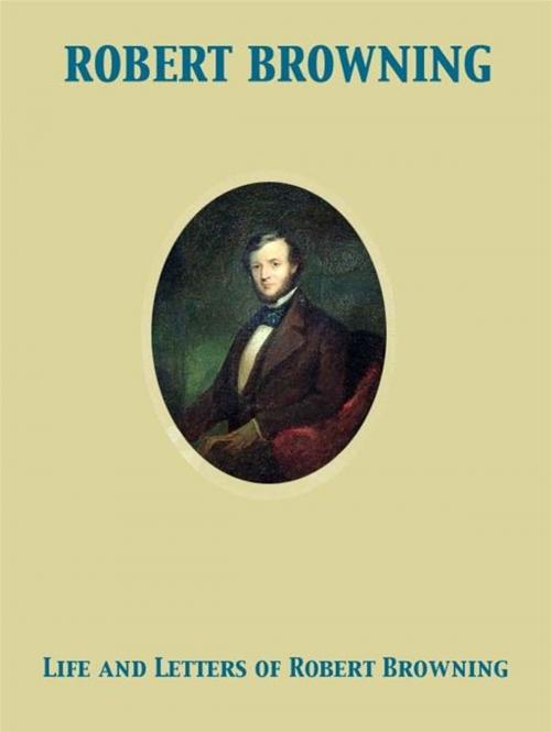 Cover of the book Life and Letters of Robert Browning by Robert Browning, Sutherland Mrs. Orr, Release Date: November 27, 2011