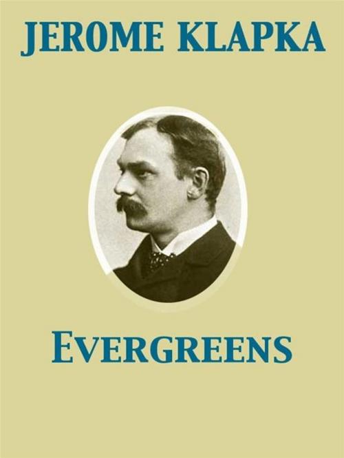 Cover of the book Evergreens by Jerome Klapka, Release Date: November 27, 2011