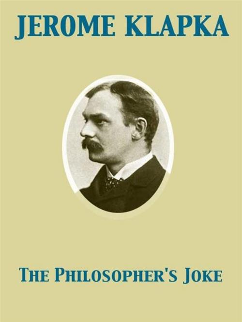 Cover of the book The Philosopher's Joke by Jerome Klapka, Release Date: November 27, 2011