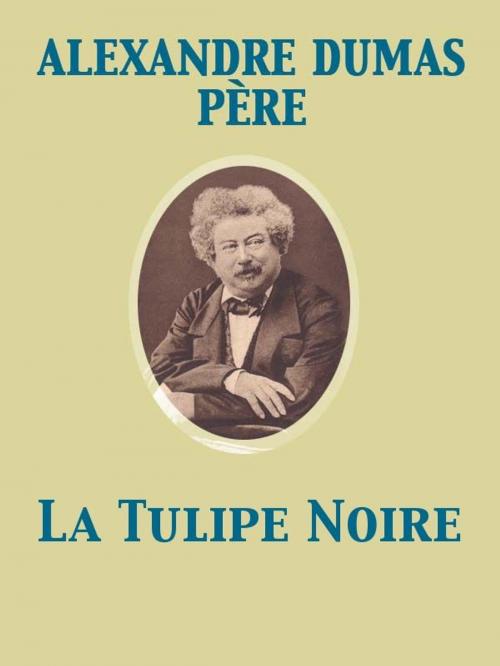 Cover of the book La Tulipe Noire by Alexandre Dumas père, Release Date: November 27, 2011