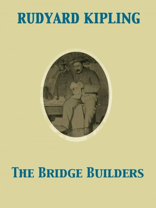 Cover of the book The Bridge Builders by Rudyard Kipling, Release Date: November 27, 2011