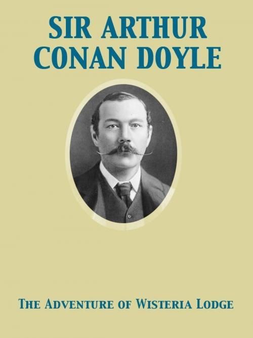 Cover of the book The Adventure of Wisteria Lodge by Arthur Conan Sir Doyle, Release Date: November 27, 2011