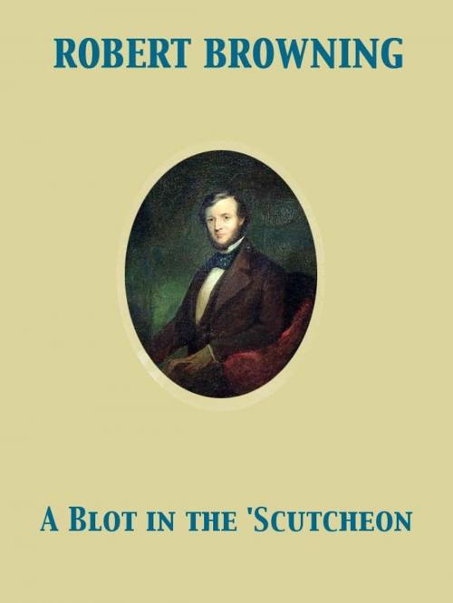 Cover of the book A Blot in the 'Scutcheon by Robert Browning, Release Date: November 27, 2011