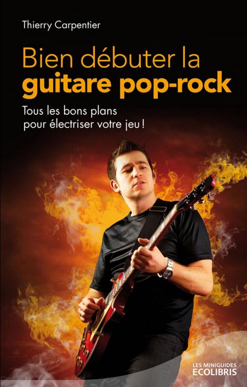 Cover of the book Bien débuter la guitare pop rock by Thierry Carpentier, Ixelles Editions