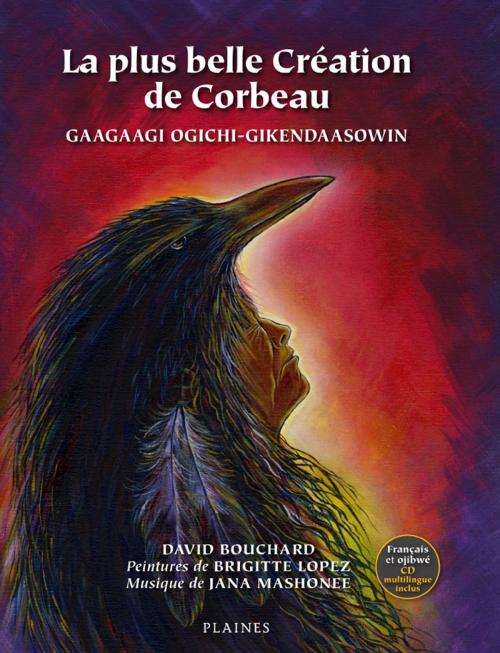 Cover of the book plus belle Création de Corbeau, La by David Bouchard, Jana Mashonee, Éditions des Plaines