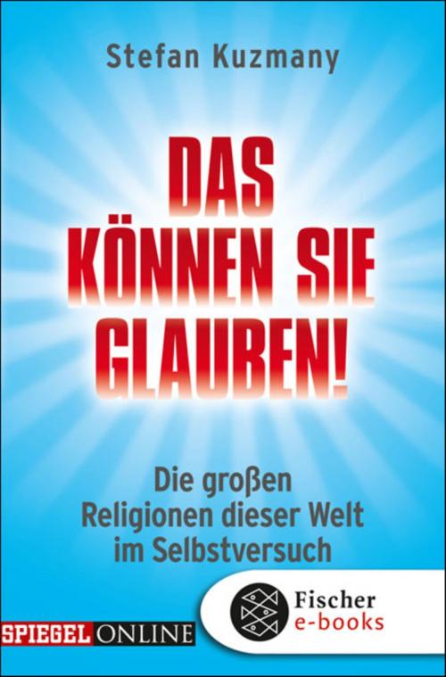Cover of the book Das können Sie glauben! by Stefan Kuzmany, FISCHER E-Books