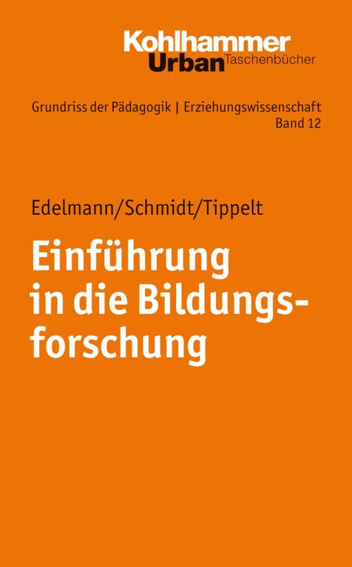 Cover of the book Einführung in die Bildungsforschung by Doris Edelmann, Joel Schmidt, Rudolf Tippelt, Jochen Kade, Werner Helsper, Christian Lüders, Frank Olaf Radtke, Werner Thole, Kohlhammer Verlag