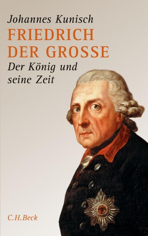 Cover of the book Friedrich der Grosse by Johannes Kunisch, C.H.Beck