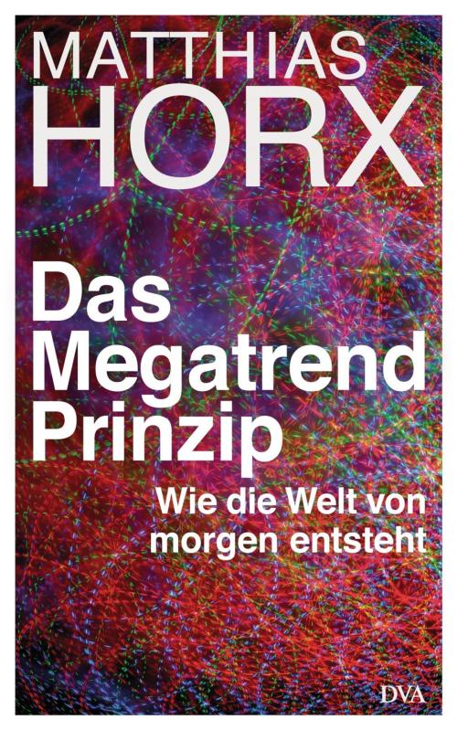 Cover of the book Das Megatrend-Prinzip: Wie die Welt von morgen entsteht by Matthias Horx, Deutsche Verlags-Anstalt