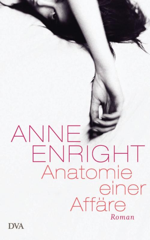 Cover of the book Anatomie einer Affäre by Anne Enright, Deutsche Verlags-Anstalt